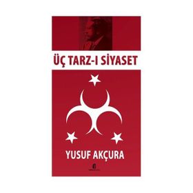 ÜÇ TARZ-I SIYASET - YUSUF AKÇURA