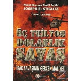 ÜÇ TRILYON DOLARLIK SAVAŞ IRAK SAVAŞININ GERÇEK MALIYETI - JOSEPH E. STIGLITZ;LINDA J. BILMES