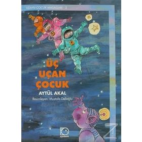 Üç Uçan Çocuk - Uzaylı Çocuk Masalları 2 - Aytül Akal