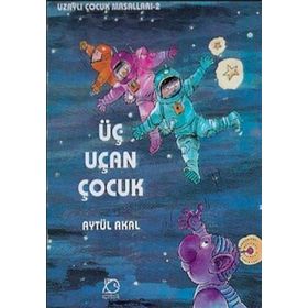 Üç Uçan Çocuk - Uzaylı Çocuk Masalları 2 - Aytül Akal