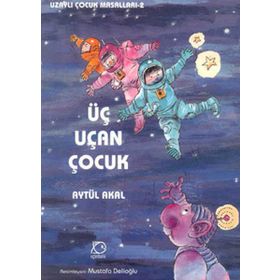 Üç Uçan Çocuk - Uzaylı Çocuk Masalları 2 - Aytül Akal
