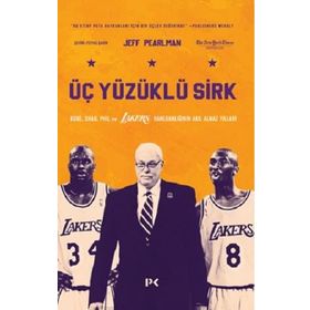 Üç Yüzüklü Sirk: Kobe Shaq Phil ve Lakers Hanedanlığının Akıl Almaz Yılları - Jeff Pearlman
