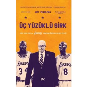 Üç Yüzüklü Sirk: Kobe Shaq Phil ve Lakers Hanedanlığının Akıl Almaz Yılları - Jeff Pearlman