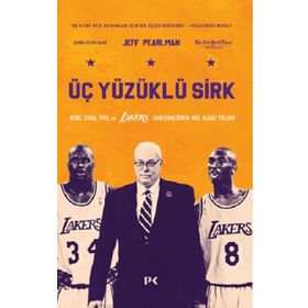 Üç Yüzüklü Sirk: Kobe Shaq Phil ve Lakers Hanedanlığının Akıl Almaz Yılları - Jeff Pearlman