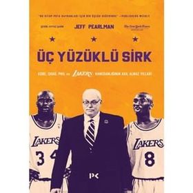 Üç Yüzüklü Sirk: Kobe Shaq Phil ve Lakers Hanedanlığının Akıl Almaz Yılları - Jeff Pearlman
