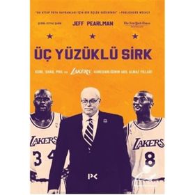 Üç Yüzüklü Sirk: Kobe Shaq Phil ve Lakers Hanedanlığının Akıl Almaz Yılları - Jeff Pearlman