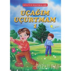 Uçağım Uçurtmam 1 - Oğuz'un Maceraları - Fatma Tatcı