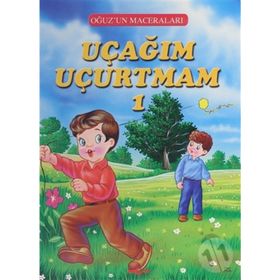 Uçağım Uçurtmam 1 - Oğuz'un Maceraları - Fatma Tatcı