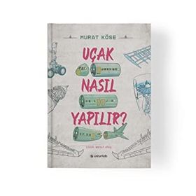 Uçak Nasıl Yapılır - Murat Köse - Usturlab Yayınları