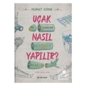 Uçak Nasıl Yapılır - Murat Köse - Usturlab Yayınları