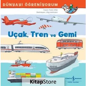 Uçak Tren ve Gemi - Dünyayı Öğreniyorum - Frank Littek