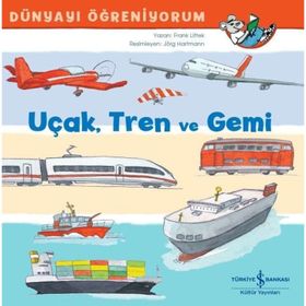 Uçak Tren ve Gemi - Dünyayı Öğreniyorum - Frank Littek