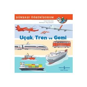 Uçak Tren ve Gemi - Dünyayı Öğreniyorum - Frank Littek