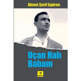 UÇAN HALI BABAM - AHMET ŞERİF İZGÖREN
