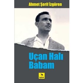 UÇAN HALI BABAM - AHMET ŞERİF İZGÖREN