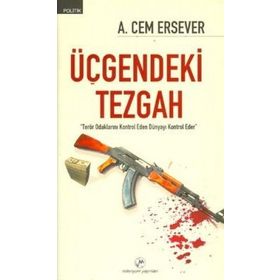 ÜÇGENDEKİ TEZGAH "TERÖR ODAKLARINI KONTROL EDEN DÜNYAYI KONTROL EDER" - AHMET CEM ERSEVER (ISBN:9789758773244)