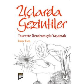 UÇLARDA GEZINTILER TOURETTE SENDROMUYLA YAŞAMAK - GÖKÇE ESEN