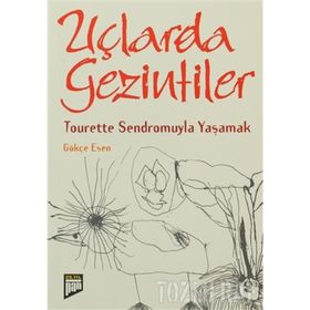 UÇLARDA GEZINTILER TOURETTE SENDROMUYLA YAŞAMAK - GÖKÇE ESEN