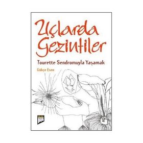 UÇLARDA GEZINTILER TOURETTE SENDROMUYLA YAŞAMAK - GÖKÇE ESEN