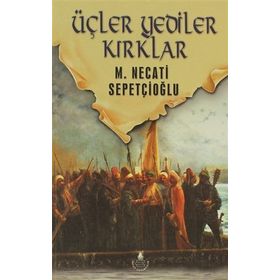 ÜÇLER, YEDILER, KIRKLAR - MUSTAFA NECATI SEPETÇİOĞLU