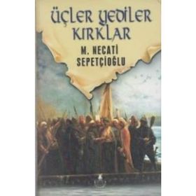ÜÇLER, YEDILER, KIRKLAR - MUSTAFA NECATI SEPETÇİOĞLU