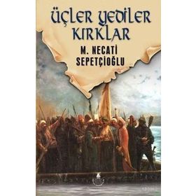 ÜÇLER, YEDILER, KIRKLAR - MUSTAFA NECATI SEPETÇİOĞLU