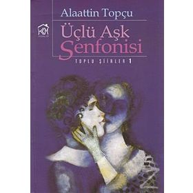 ÜÇLÜ AŞK SENFONISI - ALAATTIN TOPÇU
