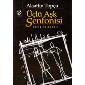 ÜÇLÜ AŞK SENFONISI - ALAATTIN TOPÇU