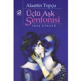 ÜÇLÜ AŞK SENFONISI - ALAATTIN TOPÇU