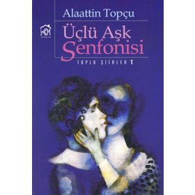 ÜÇLÜ AŞK SENFONISI - ALAATTIN TOPÇU