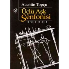 ÜÇLÜ AŞK SENFONISI - ALAATTIN TOPÇU