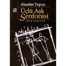 ÜÇLÜ AŞK SENFONISI - ALAATTIN TOPÇU