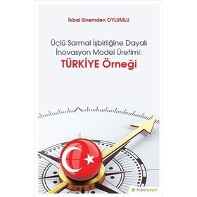 Üçlü Sarmal İşbirliğine Dayalı İnovasyon Model Üretimi-Türkiye Örneği - İkbal Sinemden Oylumlu