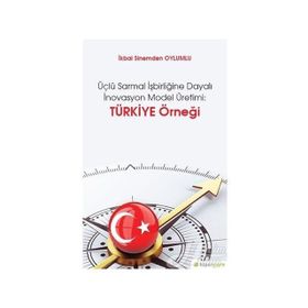 Üçlü Sarmal İşbirliğine Dayalı İnovasyon Model Üretimi-Türkiye Örneği - İkbal Sinemden Oylumlu