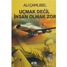 Uçmak Değil İnsan Olmak Zor - Ali Çamlıbel
