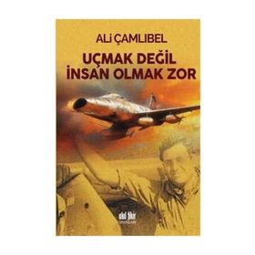 Uçmak Değil İnsan Olmak Zor - Ali Çamlıbel