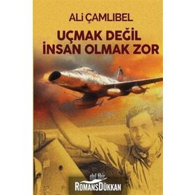 Uçmak Değil İnsan Olmak Zor - Ali Çamlıbel