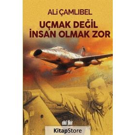 Uçmak Değil İnsan Olmak Zor - Ali Çamlıbel