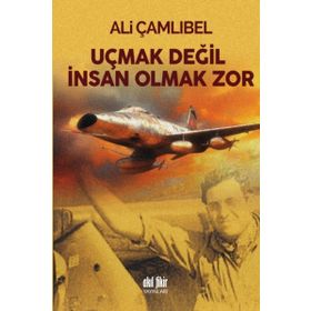 Uçmak Değil İnsan Olmak Zor - Ali Çamlıbel