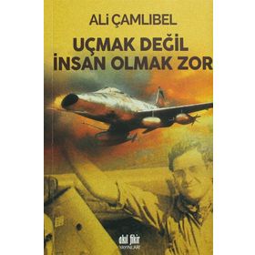 Uçmak Değil İnsan Olmak Zor - Ali Çamlıbel