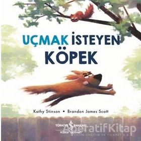 Uçmak İsteyen Köpek - Kathy Stinson - İş Bankası Kültür Yayınları