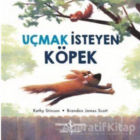 Uçmak İsteyen Köpek - Kathy Stinson - İş Bankası Kültür Yayınları