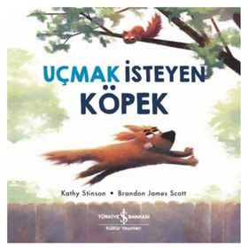 Uçmak İsteyen Köpek - Kathy Stinson - İş Bankası Kültür Yayınları