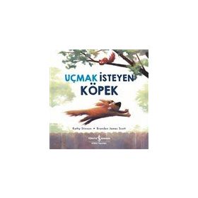 Uçmak İsteyen Köpek - Kathy Stinson - İş Bankası Kültür Yayınları