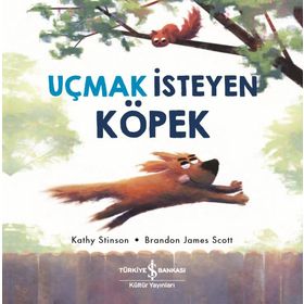 Uçmak İsteyen Köpek - Kathy Stinson - İş Bankası Kültür Yayınları