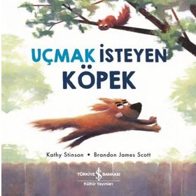 Uçmak İsteyen Köpek - Kathy Stinson - İş Bankası Kültür Yayınları