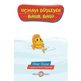 Uçmayı Düşleyen Balık Balu - Ömer Özcan