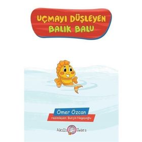 Uçmayı Düşleyen Balık Balu - Ömer Özcan