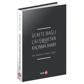 Ücrete Bağlı Çalışmaktan Kaçınma Hakkı - Bülent Ferat İşçi