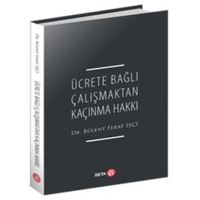 Ücrete Bağlı Çalışmaktan Kaçınma Hakkı - Bülent Ferat İşçi